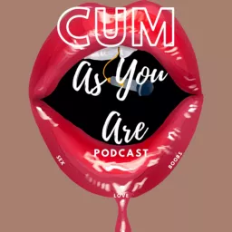 Cum As You Are Podcast artwork