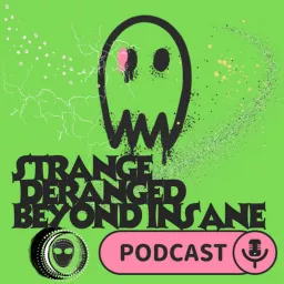 Strange Deranged Beyond Insane Podcast artwork