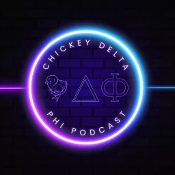 Chickey Delta Phi Podcast artwork