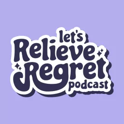Let's Relieve Regret Podcast artwork
