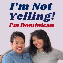 I'm Not Yelling! I'm Dominican. Podcast artwork