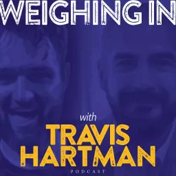 Weighing In with Travis Hartman Podcast artwork