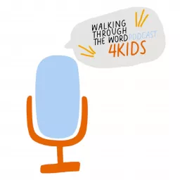 Walking Through The Word Podcast 4 Kids artwork