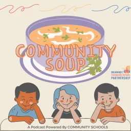 COMMUNITY SOUP: A Podcast Powered by Community Schools artwork