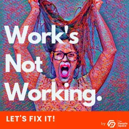 Work's Not Working... Let's Fix It! Podcast artwork