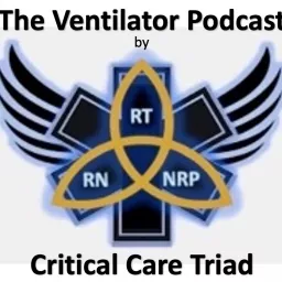 The Critical Care Triad - The Ventilator Podcast artwork