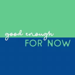 Good Enough For Now Podcast artwork