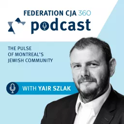 Federation CJA 360 Podcast: The Pulse of Montreal’s Jewish Community artwork