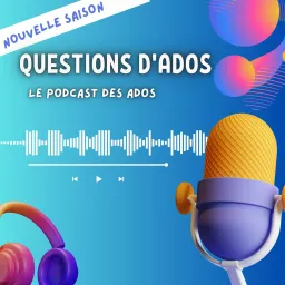 Questions d'ados - Le podcast des Ados !