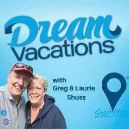 Dream Vacations - Laurie and Greg Shuss Podcast artwork