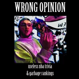 The Wrong Opinion: Useless NBA Trivia & Garbage Rankings Podcast artwork