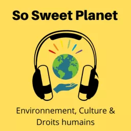 Le podcast de So Sweet Planet