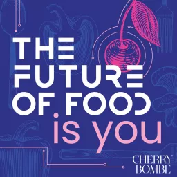 The Future Of Food Is You Podcast artwork