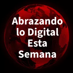 Abrazando lo Digital Esta Semana Podcast artwork