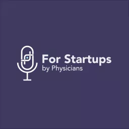 For Startups, By Physicians Podcast artwork