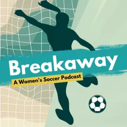 Breakaway: A Women’s Soccer Podcast