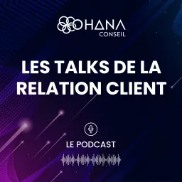 Les Talks de la Relation Client : Le Podcast by Ohana Conseil