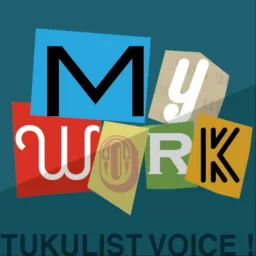 TUKULIST VOICE! MY WORK Podcast artwork