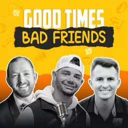 Good Times, Bad Friends