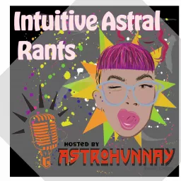 Intuitive Astral Rants Podcast artwork