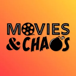 Movies and Chaos Podcast artwork