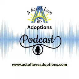 Act Of Love Adoptions Podcast artwork