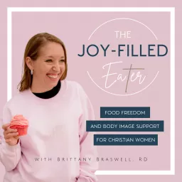 The Joy-Filled Eater Podcast | Food Freedom and Body Image Support for Christian Women artwork