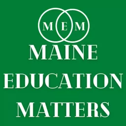 Maine Education Matters Podcast artwork