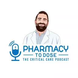 Pharmacy to Dose: The Critical Care Podcast artwork