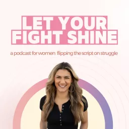 Let Your Fight Shine w/ Maria Granados Podcast artwork