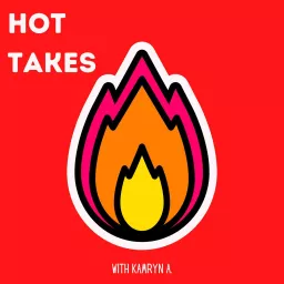 Hot Takes with Kamryn A. Podcast artwork