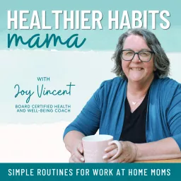 Healthier Habits Mama- Wellness Habits, Healthier Routines, self care for work at home moms Podcast artwork