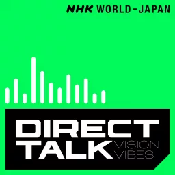 DIRECT TALK(VISION VIBES) | NHK WORLD-JAPAN Podcast artwork