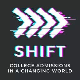 Shift - College admissions in a changing world Podcast artwork