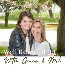 Well Balanced Life with Grace & Mel Podcast artwork