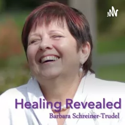 Healing Revealed, with Barbara Schreiner-Trudel Podcast artwork