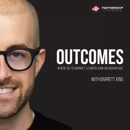 Outcomes - Where B2B GTM Leaders Gain An Advantage Podcast artwork