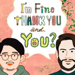 I'm Fine, Thank You. And You? (ifty.fm) Podcast artwork
