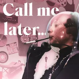 Call me later... Podcast artwork