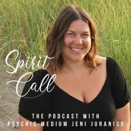 Spirit Call: The Podcast with Psychic Medium Jeni Juranics artwork