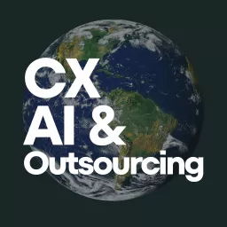 CX, AI, and Outsourcing Podcast artwork