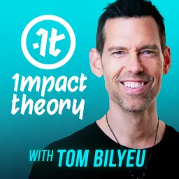 Impact Theory with Tom Bilyeu Podcast artwork