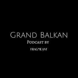 Grand Balkan Podcast artwork