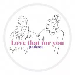 Love That For You Podcast artwork