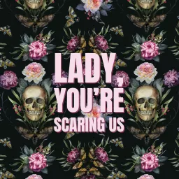 Lady, You’re Scaring Us Podcast artwork