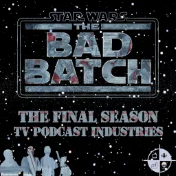 Star Wars The Bad Batch: on TV Podcast Industries artwork