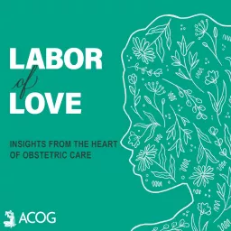 Labor of Love: Insights from the Heart of Obstetric Care Podcast artwork