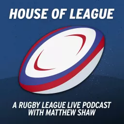 House of League - A Rugby League Live podcast