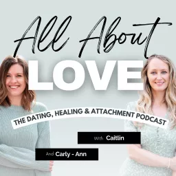 All About Love: The Dating, Healing, & Attachment Podcast