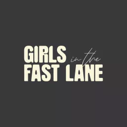 Girls In The Fast Lane Podcast artwork